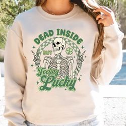 Dead Inside Feeling Lucky Patricks Day Vibes Sweatshirt for Women, Irish Hoodie, Lucky Crewneck, Trendy St Patricks Day