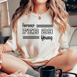 february birthday, forever young shirt, leap year tshirt gift, february 29, 366 club, leap birthday crewneck shirt, leap