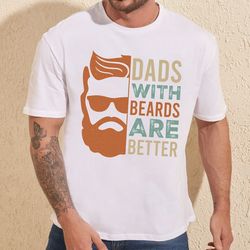 fathers day shirt dads with beards are better shirt dad t shirt daddy birthday shirts best father shirt retro father tee