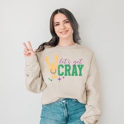 let's get cray mardi gras sweatshirt mardi gras carnival sweatshirt carnival lover shirt crawfish shirt parade shirts gi