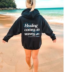 Healing Comes In Waves Ocean Inspired Style Beachy Sweatshirt Ocean Beach Hoodie Coconut Girl Coconut Girl Clothes Sea T