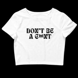 dont be a cunt y2k baby tee y2k crop top unhinged tshirt coquette y2k alt clothing sexy clothes bimbocore slut shirt