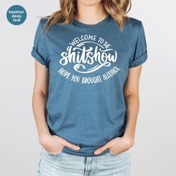funny drinking tshirt, gift for her, sarcasm clothing, sarcastic outfits, welcome to the shits