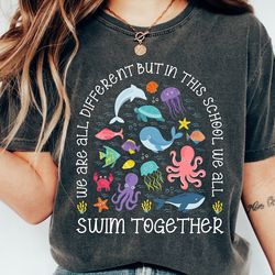 we are different but in this school we all swim together shirt, teacher shirts, ocean animal outfit,underwater sea shirt