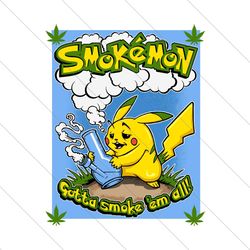 Smokemon gotta smoke 'em all, Trending Svg, Weed SVG, Cannabis SVG, weed svg, weed girl, weed cannabis, weed shirt, weed