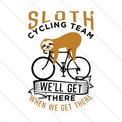 Sloth cycling team we'll get there,sloth svg,lazy sloth, sloth shirt, sloth clipart, cute sloth, funny sloth, sloth quot