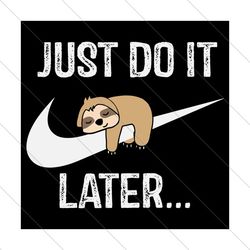 Just Do It Later Svg, Lazy Sloth Lover Svg, Funny Sleepy Sloth Svg, Funny Sleepy Sloth Shirt,Lazy Sloth Svg,Lazy Sloth S