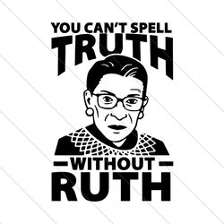 Ruth Cant Spell Truth Without Ruth Svg,Notorious Rbg Svg,Ruth Bader Ginsburg Svg,Feminist Shirt,Vintage Ruth Bader Ginsb