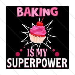 Baking Is My Superpower, Trending Svg, Cake Svg, Sweet Baker, Cupcake Svg, Birthday Cake Svg, Cake Lovers, Bakers Svg, B