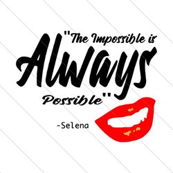 The Impossible Is Always Possible Selena, Trending Svg, Selena Bustier, Selena Svg, Selena Quintanilla Svg, Selena Inspi