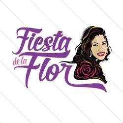 Fiesta De La Flor, Trending Svg, Selena Svg, Selena Quintanilla Svg, Selena Inspired, Selena Song Svg, Selena Singer, La