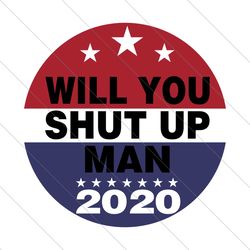 Will you shut up 2020,Trending Svg, Joe Biden svg, Joe Biden gift, Joe Biden shirt, Joe Biden lover gift, Joe Biden, Kam