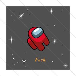 Among Us Red in Space F*ck, Trending Svg, among us svg, among us gift, funny among us, among us print, Imposter Svg, tre