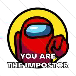 among us you are the impostor, trending svg, funny among us, among us impostor, among us svg, importor svg, among us gif