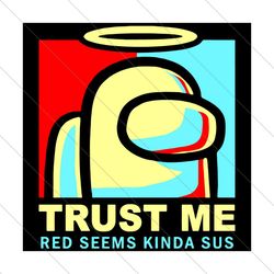 trust me red seems kinda sus, trending svg, among us svg, sus among us, among us gift, funny among us, among us, vote su