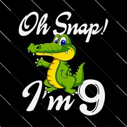 Oh Snap Im 9 Years Old, Birthday Svg, 9 Year Old Crocodile, 9 Year Old Boy, Boys Birthday SVG File