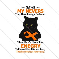Cat Get Off My Nerves Energy To Pretend They Like You Today Svg, Awareness Svg, MS Svg, Multiple Sclerosis Svg MS Multip