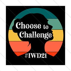 Choose To Challenge Svg, Trending Svg, International Womens Day 2021 Svg, Women Day Svg, IWD21 Svg, Womne Day Quote Svg,