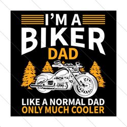im a biker dad like a normal dad only much cooler svg, fathers day svg, dad svg, biker dad svg, normal dad svg