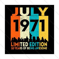 july 1971 limited edition svg, birthday svg, july 1971 svg, 50th birthday svg, april birthday svg, born in july svg