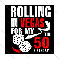 rolling in vegas for my 50th birthday svg, birthday svg, 50th birthday svg, 50 years old svg, rolling in vegas svg, vega