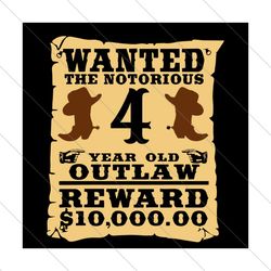 Wanted The Notorious 4 Years Old Outlaw Svg, Birthday Svg, 4th Birthday Svg, Birthday Boy Svg, 4 Years Old Boy