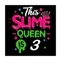 this slime queen is 3 svg, birthday svg, birthday girl svg, 3rd birthday svg, slime queen svg, birthday queen svg
