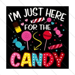 I'm just here for the candy,Halloween svg, Halloween gift, Halloween shirt, happy Halloween day SVG File