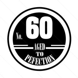 No 60 Aged To Perfection Birthday Svg