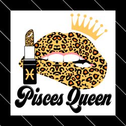 pisces queen leopard lips zodiac birthday svg