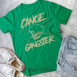 canoe shirt funny canoe gangster camping lake canoeing t-shirt unisex t-shirt
