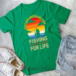 dad and daughter fisherman daddy fishing partners for life unisex t-shirt