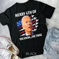 funny joe biden merry happy 4th of you know...the thing t-shirt unisex t-shirt