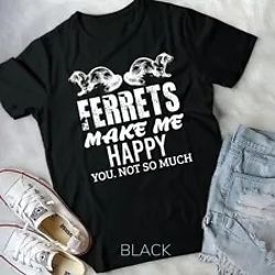 ferret makes me happy funny women men kid pet owner gift t-shirt unisex t-shirt