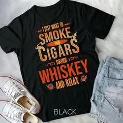 cigar whisky i just want to smoke cigars drink whiskey gift t-shirt