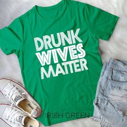 drunk wives matter shirt - funny wine drinking tee unisex t-shirt