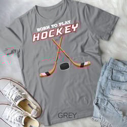 born to play hockey t-shirt, for love of the sport t-shirt unisex t-shirt
