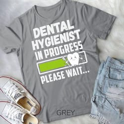 dentist hygienist in progress dental hygiene student t-shirt unisex t-shirt