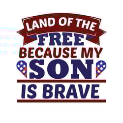 land of the free because my son is brave svg