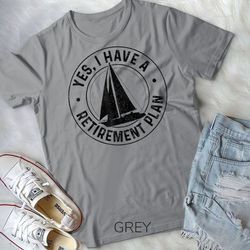 sailing retirement gift sail boat boating retired sailor t-shirt unisex t-shirt