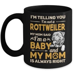 rottweiler i'm telling you i'm not a rottweiler my mom said mug