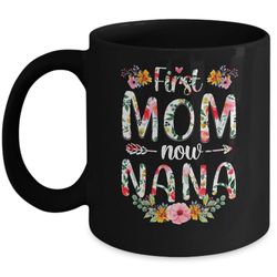 first mom now nana funny new nana mother's day gifts mug