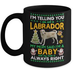 i am not a labrador my mom said i'm a baby mug