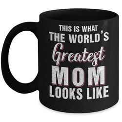 what world's greatest mom looks like mothers day mug