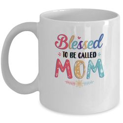 blessed to be called mom mothers day gift mug