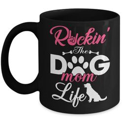 rockin' the dog mom life mug