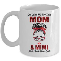 god gifted me two titles mom and mimi and i rock them both mug