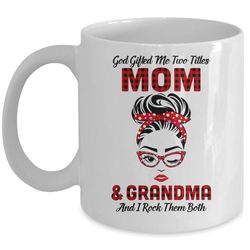 god gifted me two titles mom and grandma and i rock them both mug