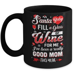 santa baby fill a glass of wine good mom mug