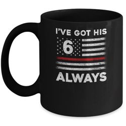 i've got his 6 always firefighter red line proud mom dad mug